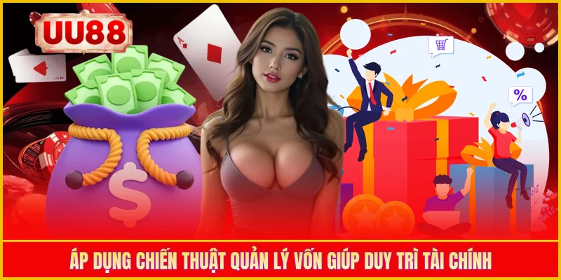 Áp dụng chiến thuật quản lý vốn giúp duy trì tài chính