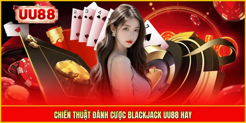 Chiến thuật đánh cược Blackjack UU88 hay