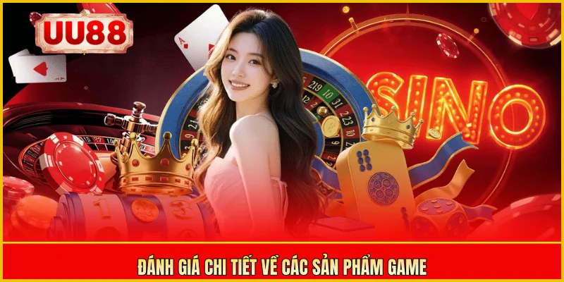 Đánh giá chi tiết về các sản phẩm game