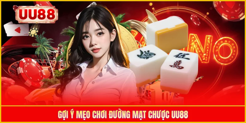Gợi ý mẹo chơi Đường mạt chược UU88