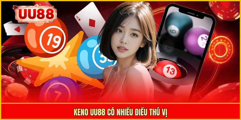 Keno UU88 có nhiều điều thú vị