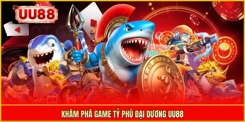 Khám phá game Tỷ Phú Đại Dương UU88