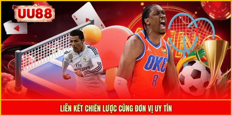 Liên kết chiến lược cùng đơn vị uy tín