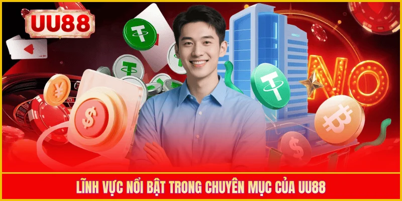 Lĩnh vực nổi bật trong chuyên mục của UU88