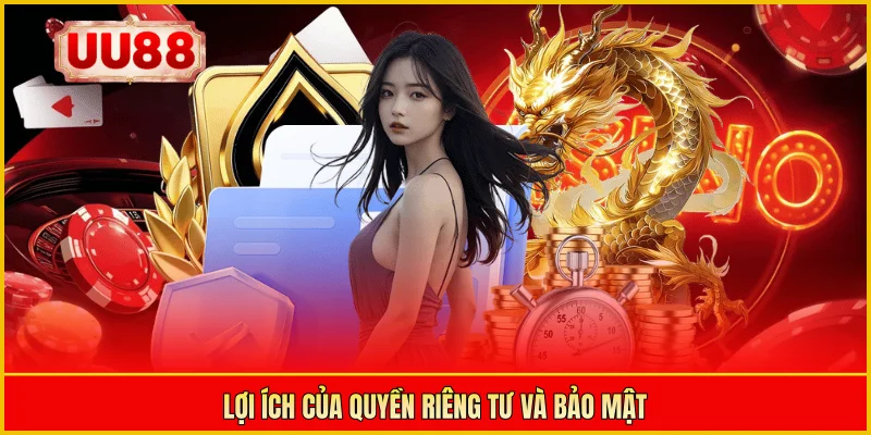 Lợi ích của quyền riêng tư và bảo mật