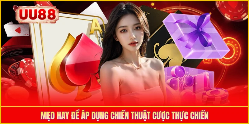 Mẹo hay để áp dụng chiến thuật cược thực chiến
