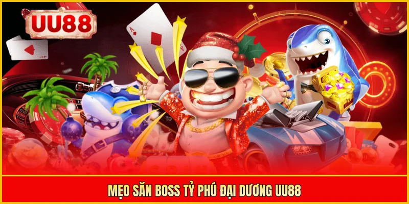 Mẹo săn boss Tỷ Phú Đại Dương UU88