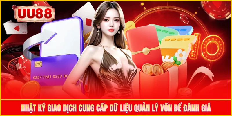 Nhật ký giao dịch cung cấp dữ liệu quản lý vốn để đánh giá