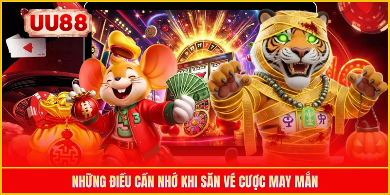 Những điều cần nhớ khi săn vé cược may mắn