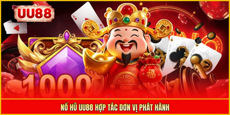 Nổ hũ UU88 hợp tác đơn vị phát hành