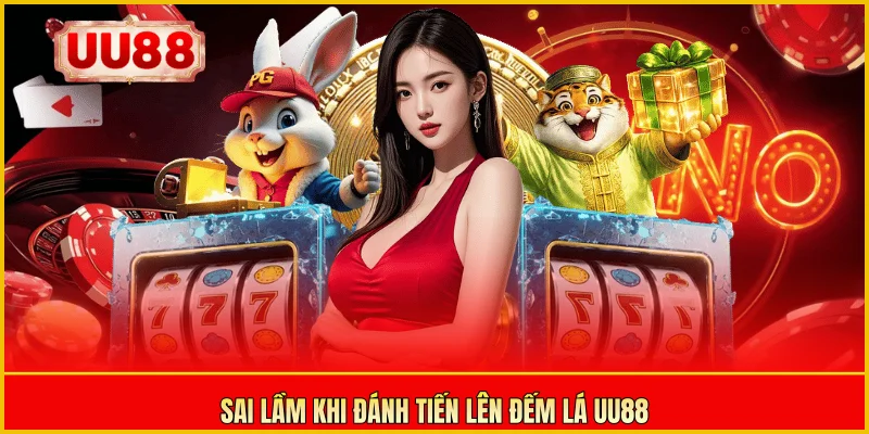 Sai lầm khi đánh tiến lên đếm lá UU88