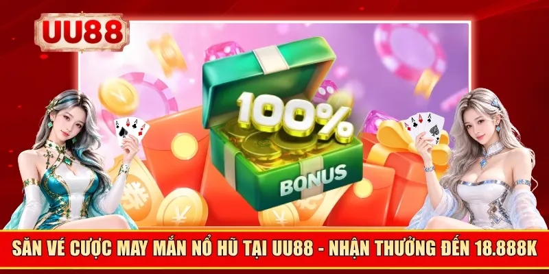 Săn vé cược may mắn nổ hũ
