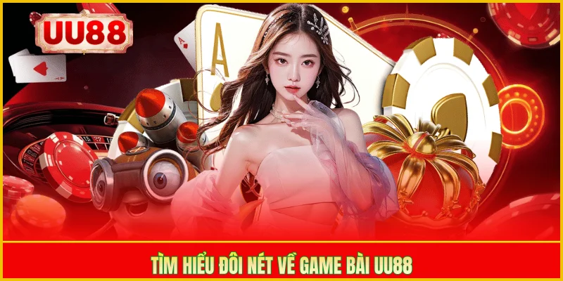 Tìm hiểu đôi nét về game bài UU88