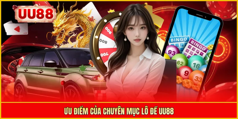 Ưu điểm của chuyên mục lô đề UU88