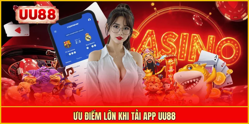 Ưu điểm lớn khi tải app UU88