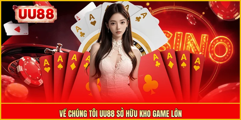 Về chúng tôi UU88 sở hữu kho game lớn