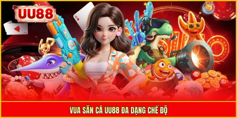 Vua săn cá UU88 đa dạng chế độ